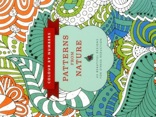 Colour by Numbers: Patterns from Nature: 45 Beautiful Designs for Stress Reduction by Bridgewater, Glyn
