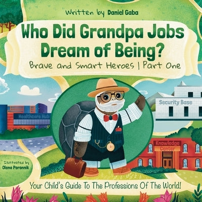 Who Did Grandpa Jobs Dream of Being? Brave and Smart Heroes Part One by Gaba, Daniel