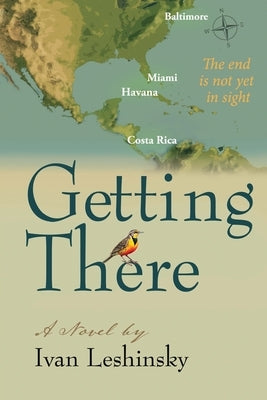 Getting There: The end is not yet in sight by Leshinsky, Ivan