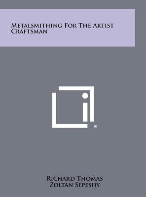 Metalsmithing For The Artist Craftsman by Thomas, Richard