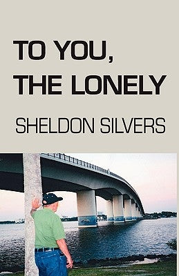 To You, the Lonely by Silvers, Sheldon