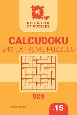 Creator of puzzles - Calcudoku 240 Extreme (Volume 15) by Krylov, Mykola