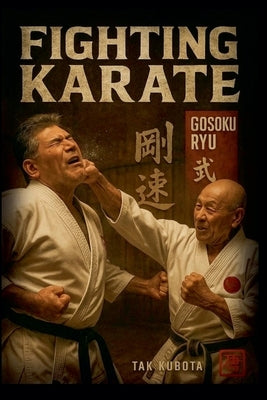 Fighting Karate: Gosoku Ryu by Kubota, Takayuki