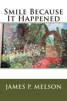 Smile Because It Happened by Melson, James P.