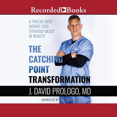 The Catching Point Transformation: A Twelve-Week Weight Loss Strategy Based in Reality by Prologo, J. David