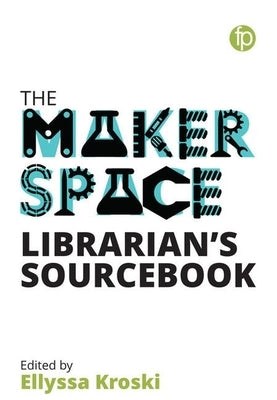 The Makerspace Librarian's Sourcebook by Kroski, Ellyssa