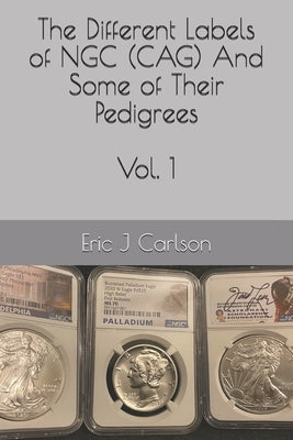 Different Labels of NGC (CAG) And Some of Their Pedigrees: Volume 1 by Carlson, Eric J.