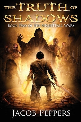 The Truth of Shadows: Book Two of The Nightfall Wars by Peppers, Jacob
