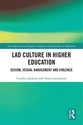 Lad Culture in Higher Education: Sexism, Sexual Harassment and Violence by Jackson, Carolyn
