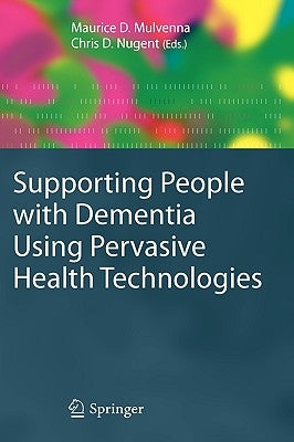 Supporting People with Dementia Using Pervasive Health Technologies by Mulvenna, Maurice D.