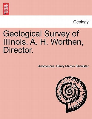 Geological Survey of Illinois. A. H. Worthen, Director. by Anonymous