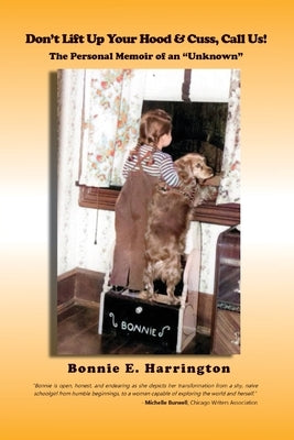 Don't Lift up Your Hood and Cuss, Call Us!: The Personal Memoir of an "Unknown" by Harrington, Bonnie E.