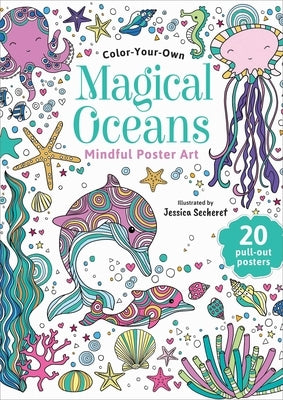 Magical Oceans: Color-Your-Own Mindful Poster Art by Secheret, Jessica