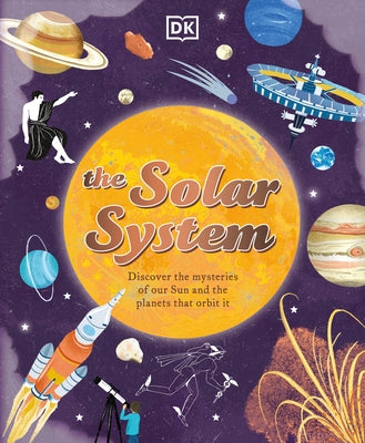The Solar System: Discover the Mysteries of Our Sun and the Planets That Orbit It by Allan, Sophie
