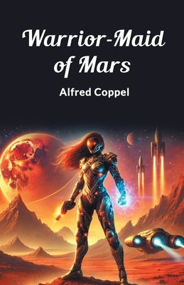 Warrior-Maid of Mars by Coppel, Alfred