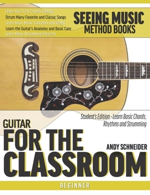 Guitar for the Classroom: Student's Edition - Learn Basic Chords, Rhythms and Strumming by Schneider, Andy