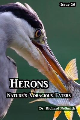 Herons: Nature's Voracious Eaters by Nesmith, Richard A.