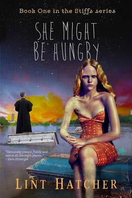 She Might Be Hungry - Book One in the Stiffs Series by Hatcher, Lint