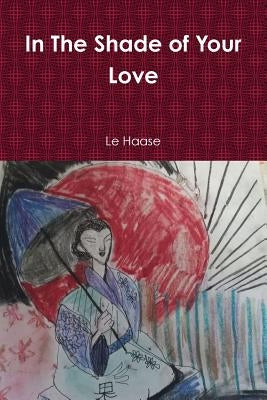 In The Shade of Your Love by Haase, Le