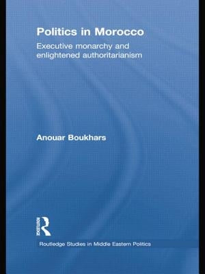 Politics in Morocco: Executive Monarchy and Enlightened Authoritarianism by Boukhars, Anouar