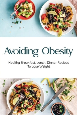 Avoiding Obesity: Healthy Breakfast, Lunch, Dinner Recipes To Lose Weight: Dinner For Underweight Person by Redondo, Albert