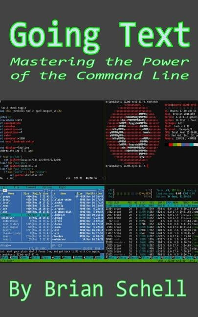 Going Text: Mastering the Power of the Command Line by Schell, Brian