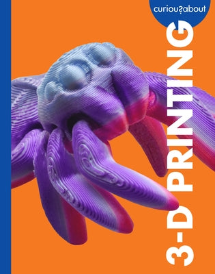 Curious about 3-D Printing by Sherman, Jill