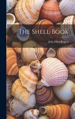 The Shell Book by Rogers, Julia Ellen