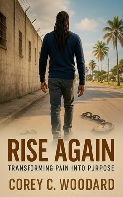 Rise Again by Woodard, Corey C.