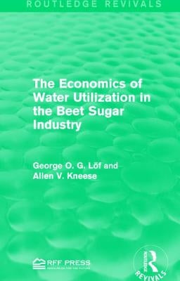 The Economics of Water Utilization in the Beet Sugar Industry by Löf, George O. G.