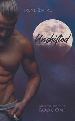 Unshifted: A Fantasy Parody by Bahrd, Irene