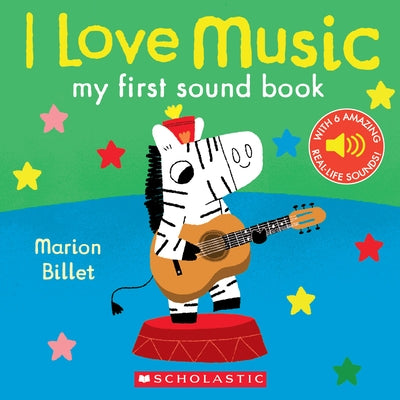I Love Music: My First Sound Book: My First Sound Book by Billet, Marion