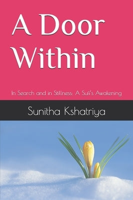 A Door Within: In Search and in Stillness: A Sufi's Awakening by Kshatriya, Sunitha Singh Thakur