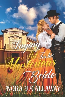 Laying a Bet For his Mysterious Bride: A Western Historical Romance Book by J. Callaway, Nora