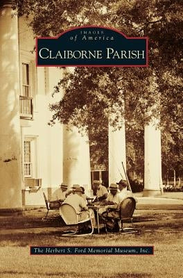 Claiborne Parish by The Herbert S. Ford Memorial Museum, Inc