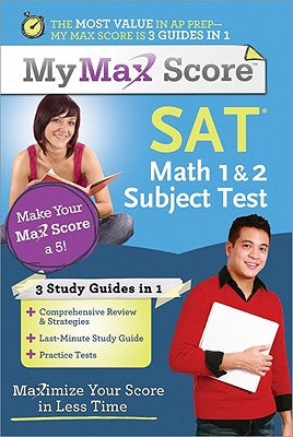 My Max Score SAT Math 1 & 2 Subject Test: Maximize Your Score in Less Time by Monahan, Chris