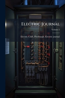 Electric Journal; Volume 2 by Electric Club, Pittsburgh Electric Jour