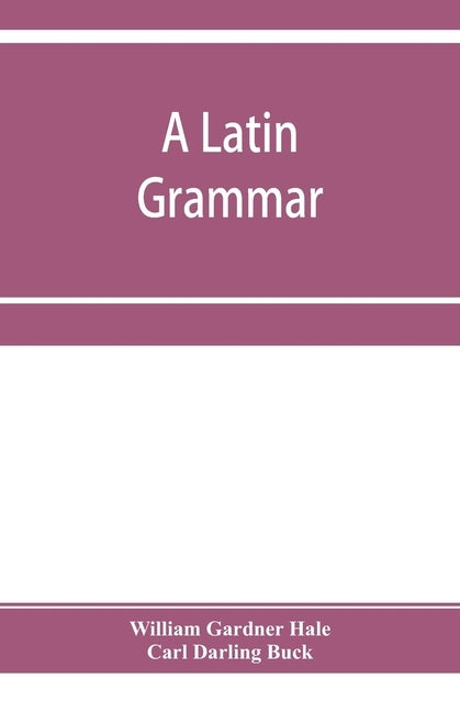 A Latin grammar by Gardner Hale, William