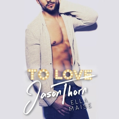 To Love Jason Thorn by Maise, Ella
