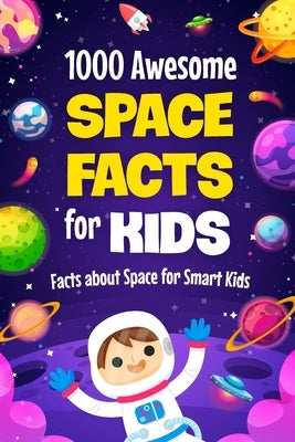 1000 Awesome Space Facts for Kids: Facts about Space for Smart Kids: Super Fun and interesting Sapce Book by Birch, Finley