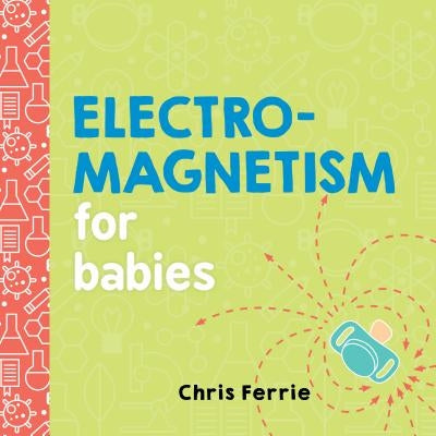 Electromagnetism for Babies by Ferrie, Chris