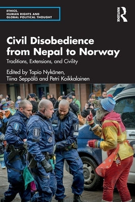 Civil Disobedience from Nepal to Norway: Traditions, Extensions, and Civility by Nykänen, Tapio