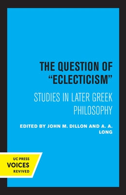 The Question of Eclecticism: Studies in Later Greek Philosophy Volume 3 by Dillon, J. M.