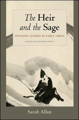 The Heir and the Sage: Dynastic Legend in Early China by Allan, Sarah