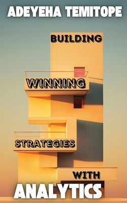 Building Winning Strategies With Analytics by Adeyeha, Temitope