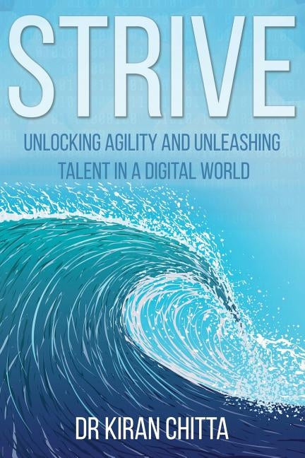 Strive: Unlocking Agility and Unleashing Talent in a Digital World by Chitta, Kiran