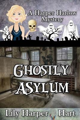 Ghostly Asylum by Hart, Lily Harper