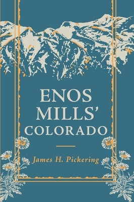Enos Mills' Colorado by Pickering, James H.