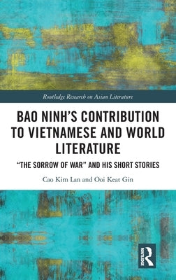 Bao Ninh's Contribution to Vietnamese and World Literature: "The Sorrow of War" and his Short Stories by Lan, Cao Kim