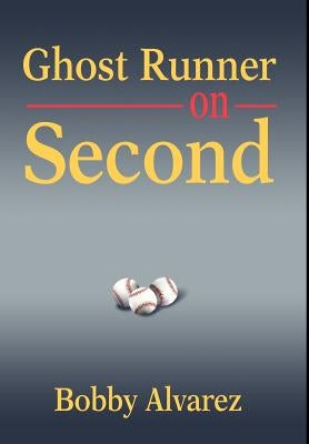 Ghost Runner on Second by Alvarez, Bobby